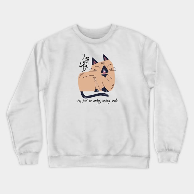 I'm not lazy; I'm just on energy-saving mode Crewneck Sweatshirt by CatCoconut-Art